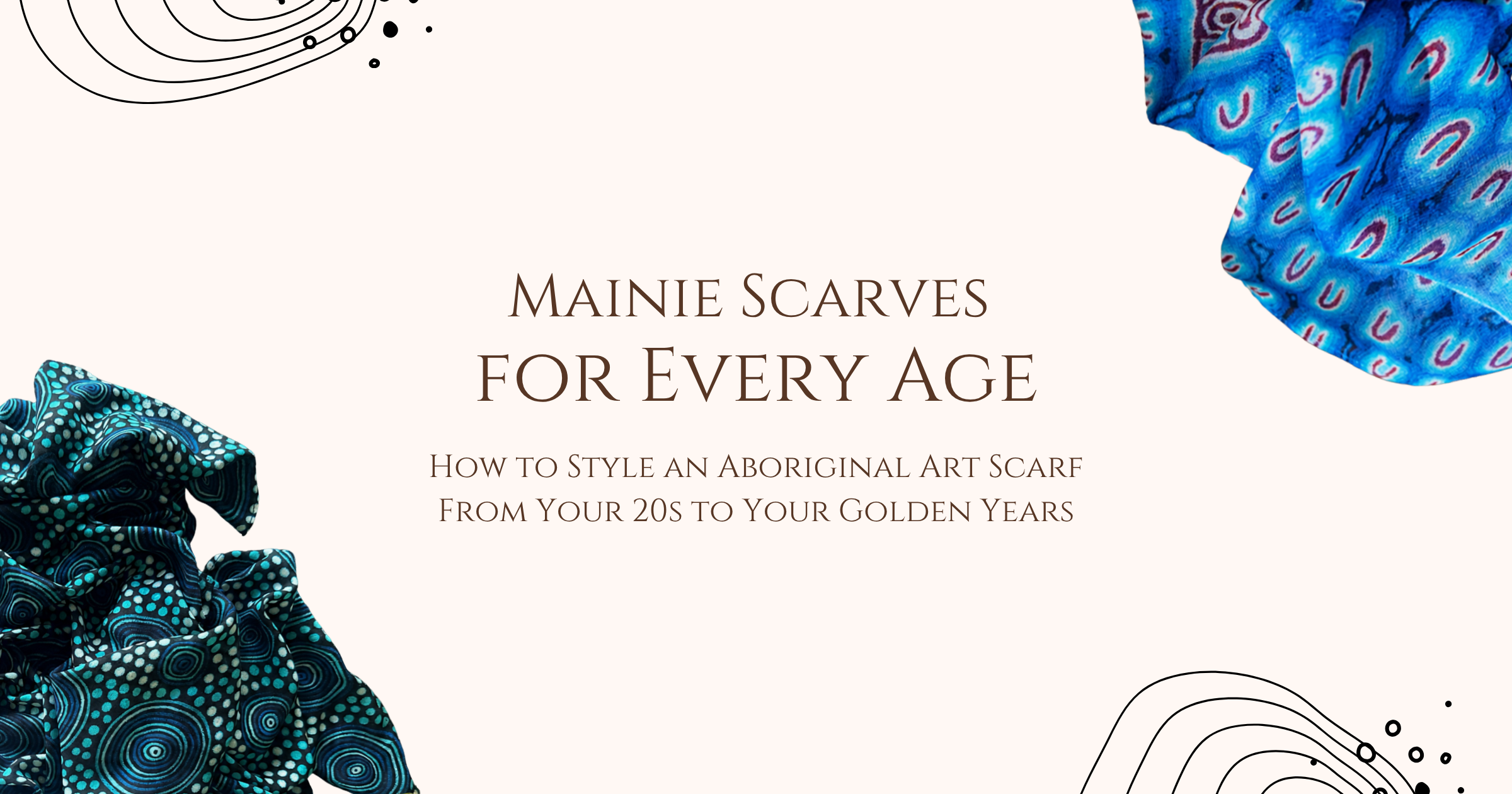 Mainie Scarves for Every Age: How to Style an Aboriginal Art Scarf From Your 20s to Your Golden Years