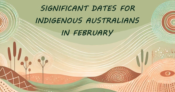 Significant Dates for Indigenous Australians in February- Mainie Australia